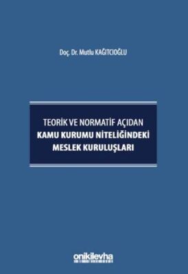 Teorik ve Normatif Açıdan Kamu Kurumu Niteliğindeki Meslek Kuruluşları - 1