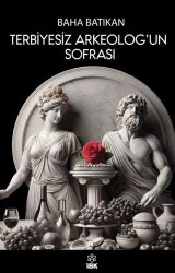 Terbiyesiz Arkeolog`un Sofrası - İBK - İz Bırakan Kalemler