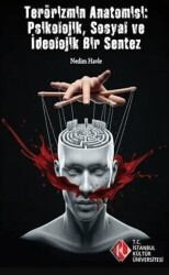 Terörizm`in Anatomisi: Psikolojik, Sosyal ve İdeolojik Bir Sentez - İstanbul Kültür Üniversitesi - İKÜ Yayınevi