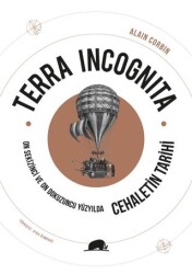 Terra Incognita - On Sekizinci ve On Dokuzuncu Yüzyılda Cehaletin Tarihi - Kolektif Kitap