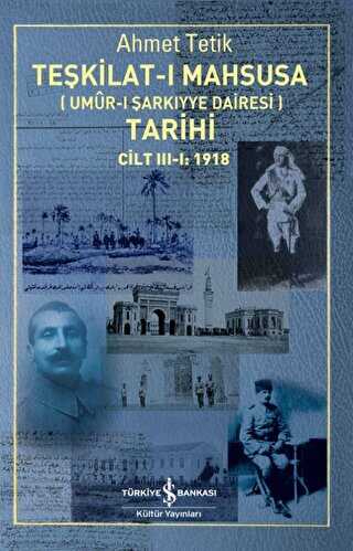 Teşkilat-ı Mahsusa Umur-ı Sarkıyye Dairesi Tarihi Cilt 3-1: 1918 - İş Bankası Kültür Yayınları