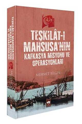 Teşkilat-ı Mahsusa`nın Kafkasya Misyonu ve Operasyonları - Ötüken Neşriyat