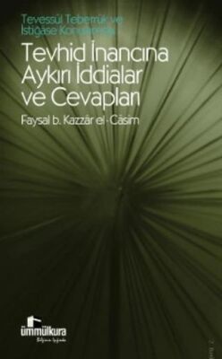 Tevessül, Teberrük ve İstiğase Konularında Tevhid İnancına Aykırı İddialar ve Cevapları - 1