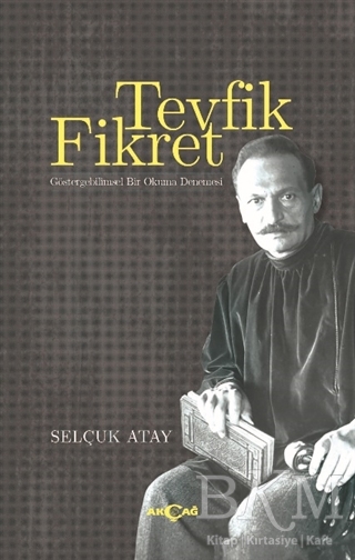 Tevfik Fikret - Göstergebilimsel Bir Okuma Denemesi - Akçağ Yayınları