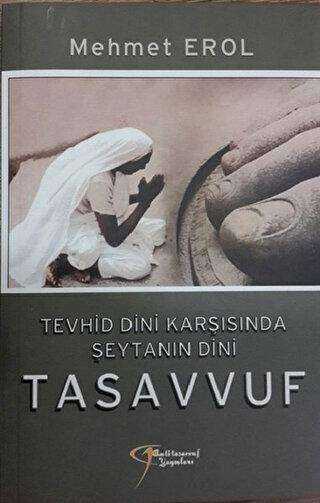 Tevhid Dini Karşısında Şeytanın Dini Tasavvuf - Anti Tasavvuf Yayınları