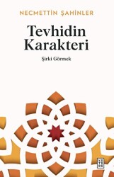 Tevhidin Karakteri - Şirki Görmek - Ketebe Yayınları