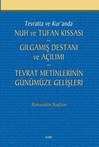 Tevratta ve Kur`anda Nuh ve Tufan Kıssası - Gılgamış Destanı ve Açılımı - Tevrat Metinlerinin Günümüze Gelişleri - KLMN Yayınları