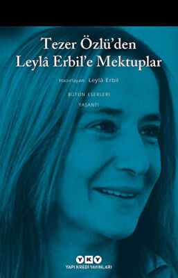 Tezer Özlü’den Leyla Erbil’e Mektuplar - Bütün Eserleri - 5 kapağı