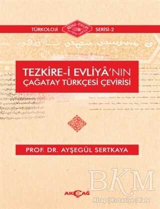 Tezkire-i Evliya`nın Çağatay Türkçesi Çevirisi - Akçağ Yayınları