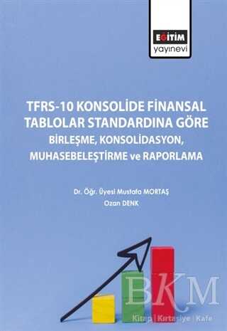 TFRS-10 Konsolide Finansal Tablolar Standardına Göre Birleşme Konsolidasyon Muhasebeleştirme ve Raporlama