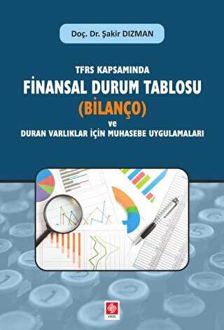 TFRS Kapsamında Finansal Durum Tablosu Bilanço ve Duran Varlıklar İçin Muhasebe Uygulamaları - Ekin Basım Yayın