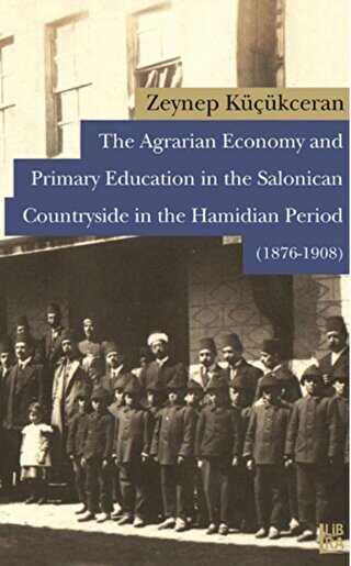 The Agrarian Economy and Primary Education in the Salonican Countryside in the Hamidian Period 1876-1908