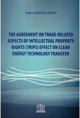 The Agreement on Trade-Related Aspects of Intellectual Property Rights Trips Effect on Clean Energy Technology Transfer - 1