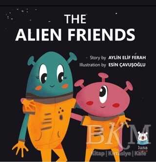 The Alien Friends - Luna Çocuk Yayınları