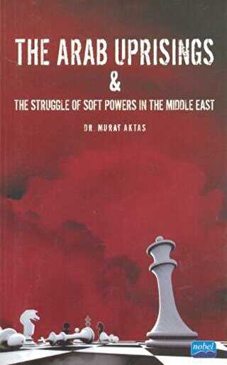 The Arab Uprisings and The Struggle Of Soft Powers In The Middle East - Nobel Akademik Yayıncılık