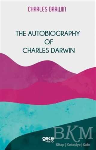 The Autobiography Of Charles Darwin - Gece Kitaplığı