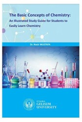 The Basic Concepts Of Chemistry : An Illustrated Study Guide for Students to Easily Learn Chemistry - İstanbul Gelişim Üniversitesi Yayınları