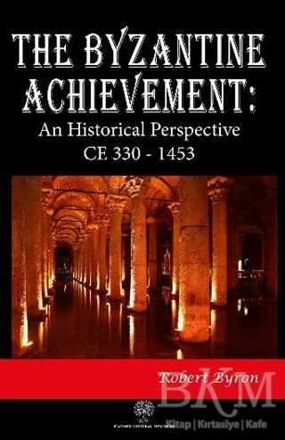 The Byzantine Achievement: An Historical Perspective CE 330 - 1453 - Platanus Publishing
