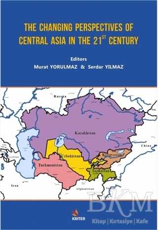The Changing Perspectives of Central Asia in the 21st Century - Kriter Yayınları