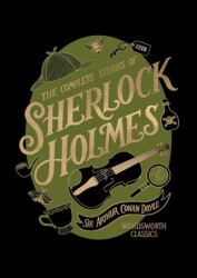 The Complete Stories of Sherlock Holmes - Wordsworth Classics