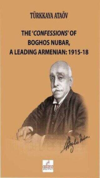 The `Confessions` Of Boghos Nubar,A Leading Armenian: 1915-18 - Astana Yayınları