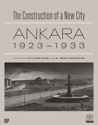 The Construction of a New City Bir Şehir Kurmak: Ankara 1923 - 1933 - Koç Üniversitesi Yayınları