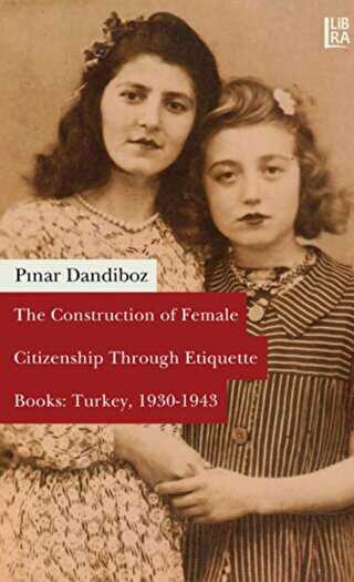 The Construction of Female Citizenship Through Etiquette Books: Turkey, 1930-1943