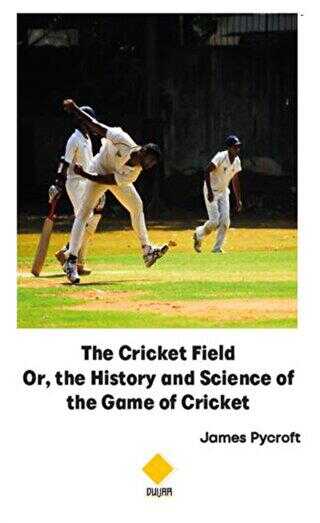 The Cricket Field Or The History and Science of the Game of Cricket