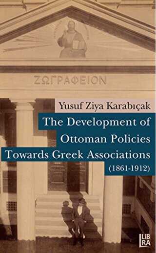 The Development of Ottoman Policies Towards Greek Associations 1861-1912