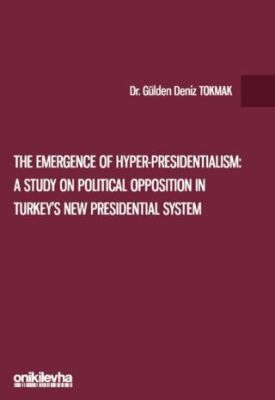 The Emergence of Hyper-Presidentialism: A Study on Political Opposition in Turkey`s New Presidential - 1