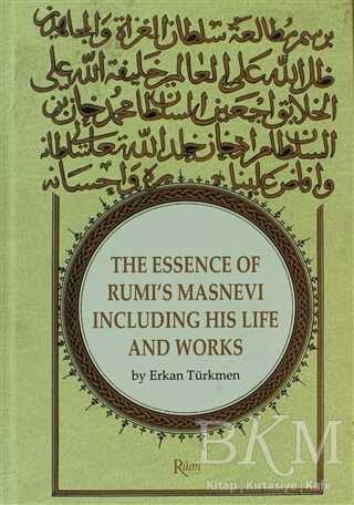 The Essence Of Rumi’s Masnevi Including His Life And Works