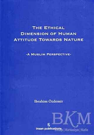 The Ethical Dimension Of Human Attitude Towards Nature - İnsan Publications