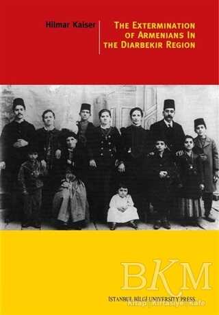 The Extermination Of Armenians In The Diyarbekir Region - İstanbul Bilgi Üniversitesi Yayınları