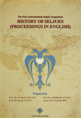 The First International Seljuk Symposium : History of Seljucks Proceedings in English - 1