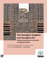 The Georgian Kingdom and Georgian Art - Koç Üniversitesi Yayınları
