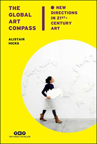 The Global Art Compass - New Directions In 21 st. Century Art