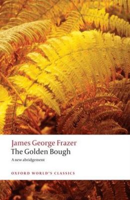 The Golden Bough: A Study in Magic and Religion - 1