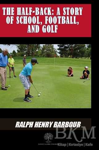 The Half-Back: A Story Of School Football And Golf - Platanus Publishing
