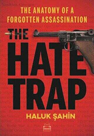 The Hate Trap - The Anatomy of a Forgotten Assassination - Kırmızı Kedi Yayınevi