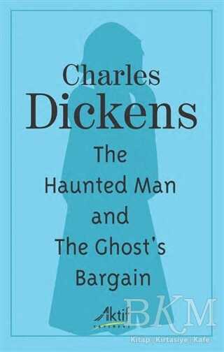 The Haunted Man and The Ghost`s Bargain - Aktif Yayınevi