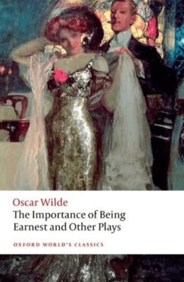 The Importance Of Being Earnest and Other Plays - 1