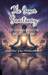 The Inner Sanctuary A Life Guide to the Wisdom of the Body and Peace of Mind - Akademisyen Kitabevi