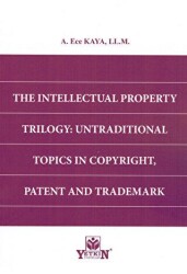 The Intellectual Property Trilogy: Untraditional Topics in Copyright, Patent and Trademark - Yetkin Yayınları