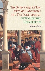 The Kemerbaşı In The Ottoman Medreses And The Consiliarius In The Italian Universities - İdeal Kültür Yayıncılık