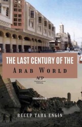 The Last Century of the Arab World - Anatolian Culture Publishing