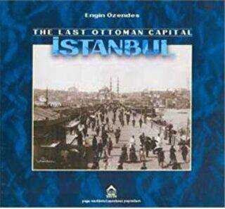 The Last Ottoman Capital Istanbul A Photographic History - 1