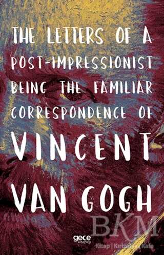 The Letters of a Post-Impressionist Being the Familiar Correspondence of Vincent Van Gogh - Gece Kitaplığı