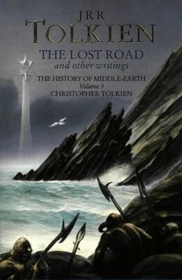 The Lost Road and Other Writings The History of Middle-Earth Volume 5