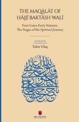 The Maqalat of ?ajji Baktash Wali: Four Gates-Forty Stations: The Stages of the Spiritual Journey - İbn Haldun Üniversitesi Yayınları