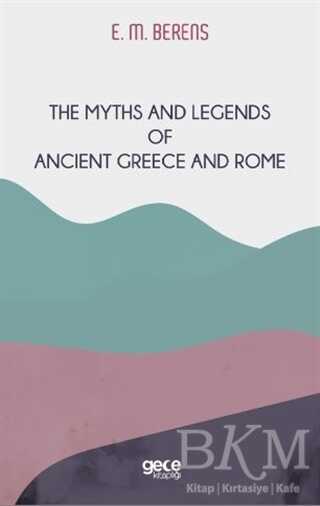 The Myths And Legends of Ancient Greece and Rome - 1